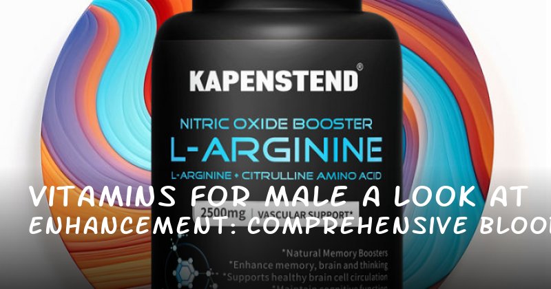Vitamins for Male Enhancement: A Comprehensive Look at Blood Flow, Confidence, and Beyond