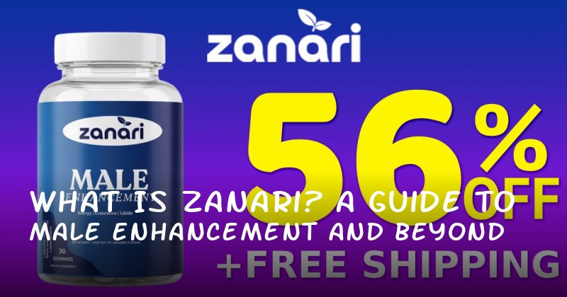What Is Zanari? A Guide to Male Enhancement and Beyond