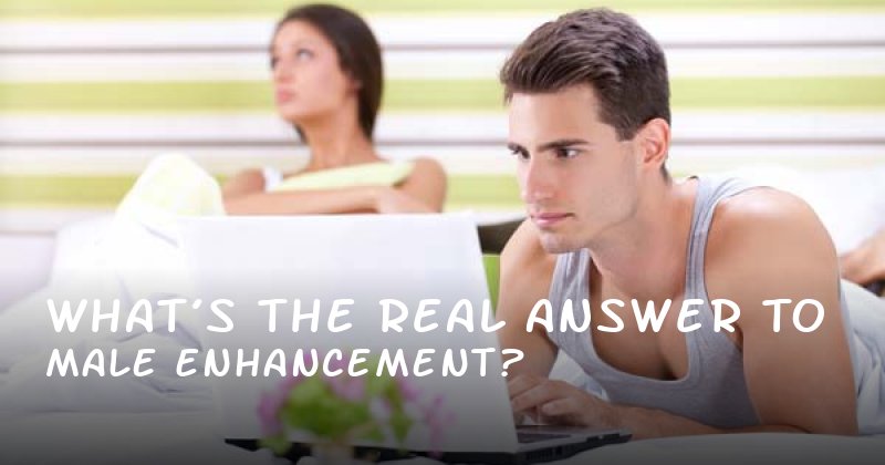 What’s the Real Answer to Male Enhancement?