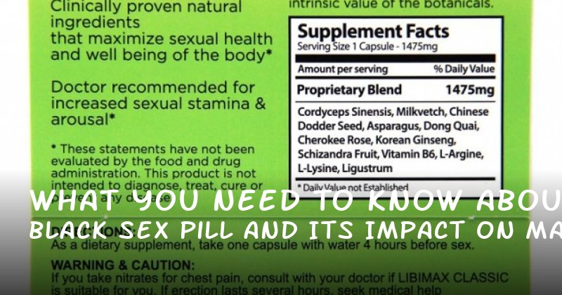 What You Need to Know About Black Sex Pill and Its Impact on Male Performance