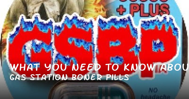 What You Need to Know About Gas Station Boner Pills