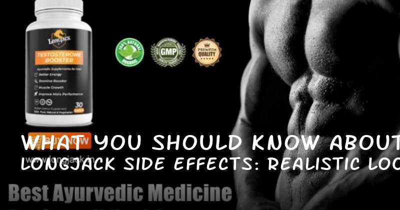What You Should Know About Longjack Side Effects: A Realistic Look at Benefits and Risks