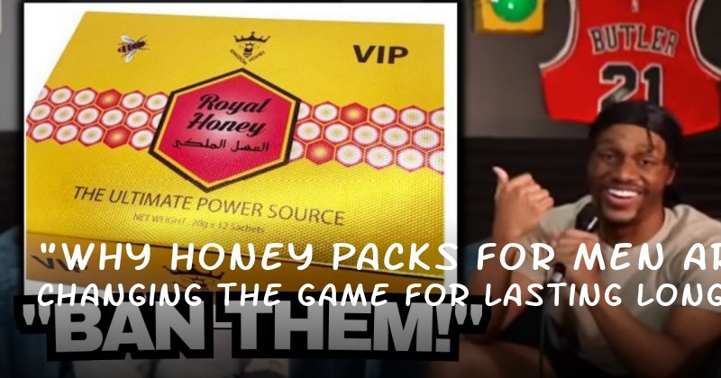 "Why Honey Packs for Men Are Changing the Game for Lasting Longer in Bed"