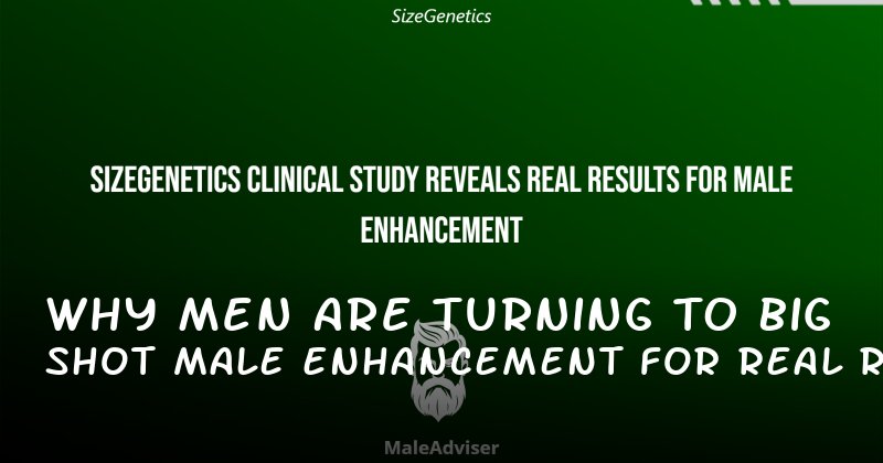 Why Men Are Turning to Big Shot Male Enhancement for Real Results
