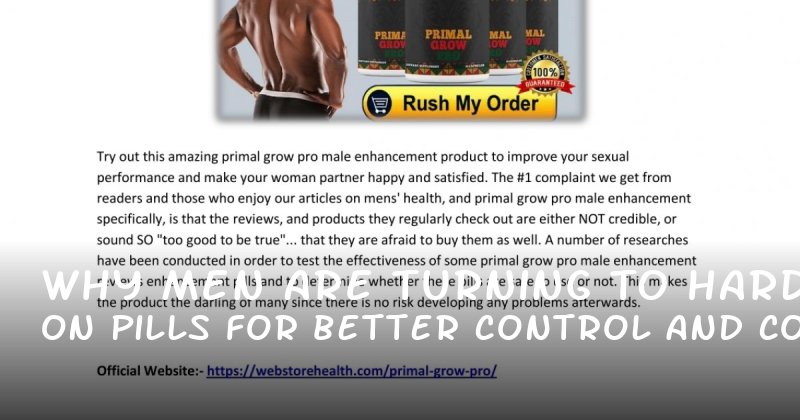 Why Men Are Turning to Hard on Pills for Better Control and Confidence