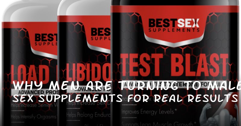 Why Men Are Turning to Male Sex Supplements for Real Results in 2024