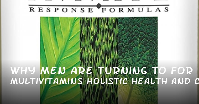 Why Men Are Turning to Multivitamins for Holistic Health and Confidence
