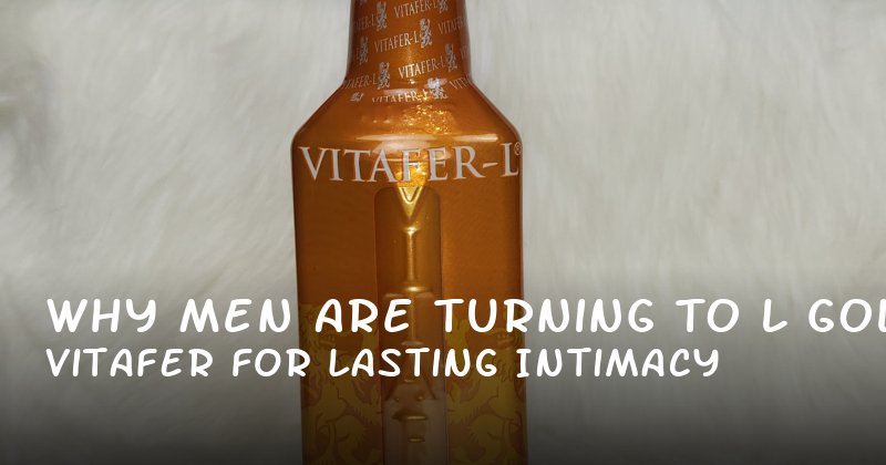 Why Men Are Turning to Vitafer L Gold for Lasting Intimacy