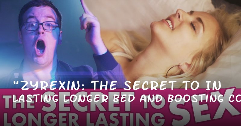"Zyrexin: The Secret to Lasting Longer in Bed and Boosting Confidence"