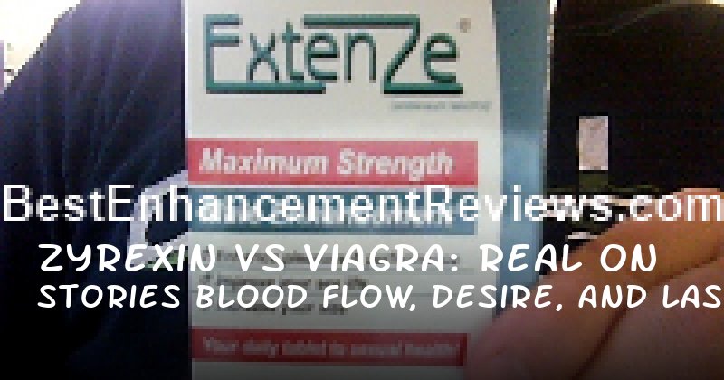 Zyrexin vs Viagra: Real Stories on Blood Flow, Desire, and Lasting Longer