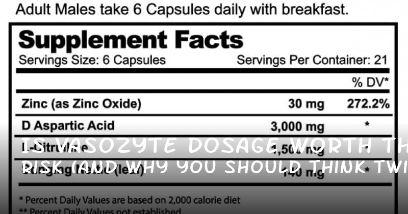 Is Vasozyte Dosage Worth the Risk (And Why You Should Think Twice) [IQR14m]